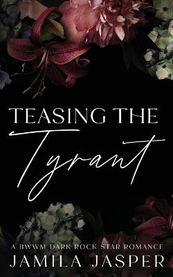 Teasing The Tyrant: BWWM Dark Rock Star Romance - Jamila Jasper - cover