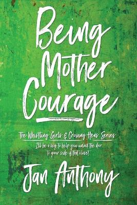 Being Mother Courage - Jan Anthony - cover