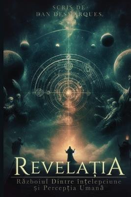 Revela?ia: Razboiul Dintre în?elepciune ?i Percep?ia Umana - Dan Desmarques - cover