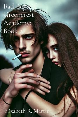 Bad Boy Of Greencrest Academy: Book 2 - Elizabeth Ruthanne Martin - cover