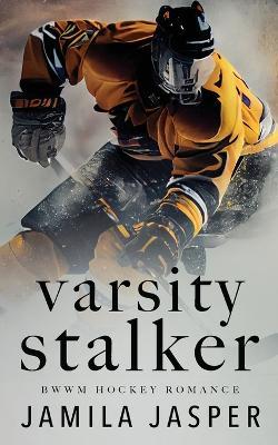 Varsity Stalker: BWWM Dark Hockey Romance - Jamila Jasper - cover