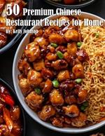 50 Premium Chinese Restaurant Recipes for Home