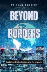 Beyond Borders: Exploring Globalization and Its Impacts