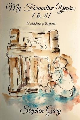 My Formative Years: One to Eighty-One - Stephen Gary - cover