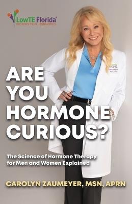 Are you Hormone Curious?: The Science of Hormone Therapy for Men and Women Explained - Carolyn Zaumeyer Aprn - cover
