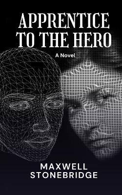 Apprentice to the Hero - Maxwell Stonebridge - cover
