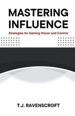 Mastering Influence: Strategies for Gaining Power and Control