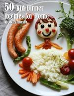 50 Kid Dinner Recipes for Home