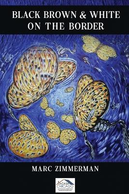 Black, Brown, and White on the Border - Marc Zimmerman - cover