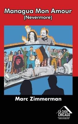 Managua Mon Amour (Nevermore): A Story of Love, Revolution and Loss - Marc Zimmerman - cover