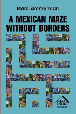 A Mexican Maze Without Borders - Marc Zimmerman - cover