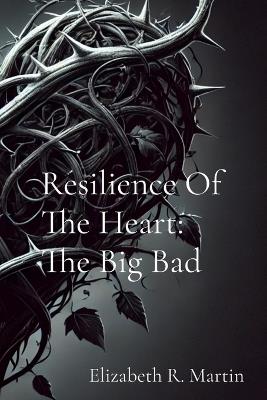 Resilience Of The Heart: The Big Bad - Elizabeth Ruthanne Martin - cover