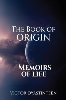 The Book Of Origin "Memoirs Of Life" - Victor Dyastinteen - cover