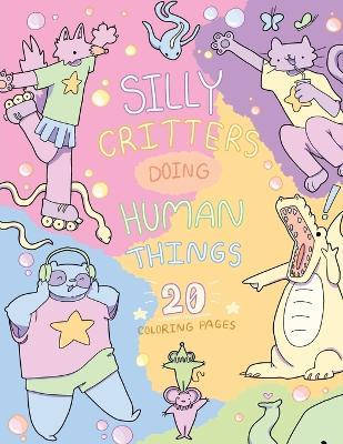 Silly Critters doing Human Things - Sasha Roth - cover