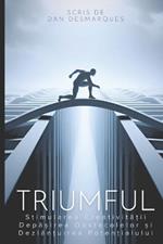 Triumful: Stimularea Creativita?ii, Depa?irea Obstacolelor ?i Dezlan?uirea Poten?ialului