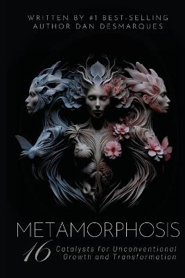 Metamorphosis: 16 Catalysts for Unconventional Growth and Transformation - Dan Desmarques - cover