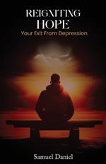 Reigniting Hope: Your Exit From Depression