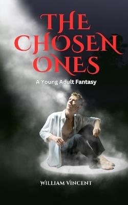 The Chosen Ones: A Young Adult Fantasy - William Vincent - cover