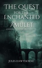 The Quest for the Enchanted Amulet: A Dangerous and Thrilling Expedition