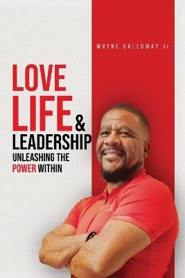 Love Life and Leadership - Wayne Galloway - cover