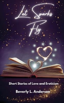 Let Sparks Fly - Beverly L Anderson - cover