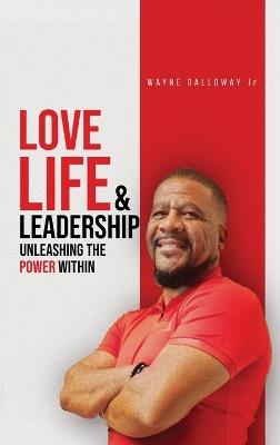 Love Life and Leadership - Wayne Galloway - cover