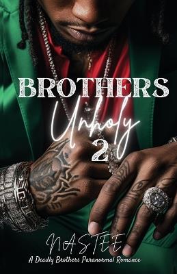 Brothers Unholy 2 - Author Nastee - cover