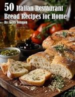 50 Italian Restaurant Bread Recipes for Home