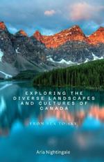 Exploring the Diverse Landscapes and Cultures of Canada: From Sea to Sky