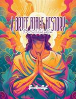 A Brief Bible History: A Survey of the Old and New Testaments