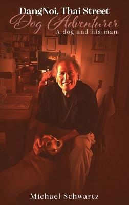 DangNoi, Thai Street Dog Adventurer: A dog and his man - Michael Schwartz - cover