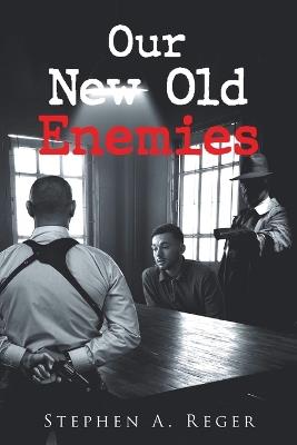 Our New Old Enemies - Stephen A Reger - cover