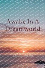 Awake In A Dreamworld: A Lucid And Vivid Dream Collection 1999 - 2019 Part 1