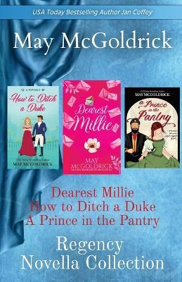 Regency Novella Collection: Dearest Millie, How to Ditch a Duke, and A Prince in the Pantry - McGoldrick,Jan Coffey - cover
