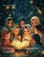 The Spirit of Islam: 30 Enchanting Bedtime Stories Exploring Quranic Values for Young Readers