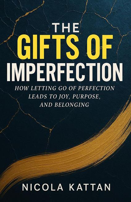 The Gifts of Imperfection: How Letting Go of Perfection Leads to Joy, Purpose, and Belonging