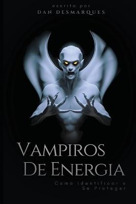 Vampiros de Energia: Como Identificar e Se Proteger - Dan Desmarques - cover