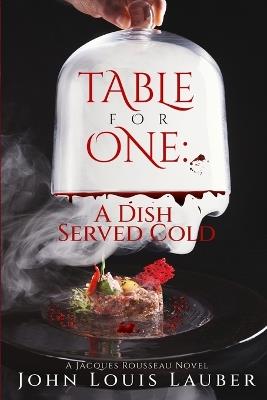 Table For One: A Dish Served Cold - John Louis Lauber - cover
