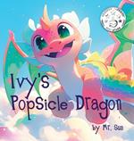 Ivy's Popsicle Dragon: A heartwarming picture book about how everything we imagine is real