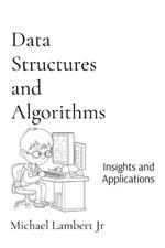 Data Structures and Algorithms: Insights and Applications
