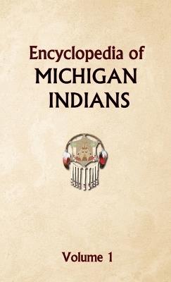 Encyclopedia of Michigan Indians Volume 1 - Donald Ricky - cover