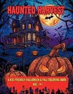 Haunted Harvest: A Kid-Friendly Halloween & Fall Coloring Book
