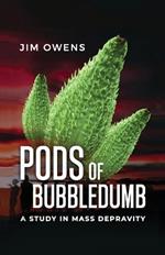 Pods of Bubbledumb: A Study in Mass Depravity
