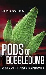 Pods of Bubbledumb: A Study in Mass Depravity