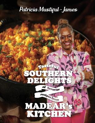Tasteful Southern Delights of Favorite Recipes from Madear's Kitchen - Patricia Mustiful-James - cover