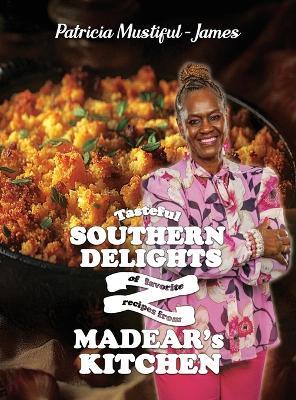Tasteful Southern Delights of Favorite Recipes from Madear's Kitchen - Patricia Mustiful-James - cover