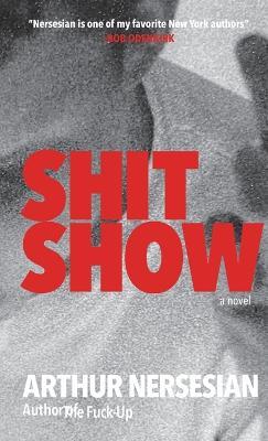 Shit Show - Arthur Nersesian - cover