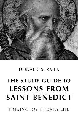 The Study Guide to Lessons from Saint Benedict: Finding Joy in Daily Life - Donald S Raila - cover