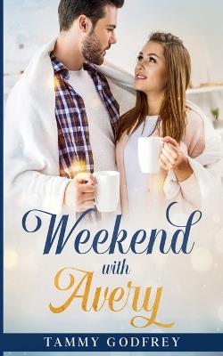Weekend With Avery - Avery Trilogy Book One - Tammy Godfrey - cover
