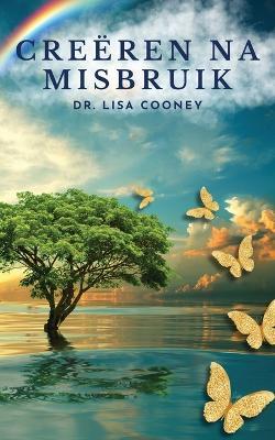 Creëren na misbruik: Hoe te herstellen van trauma en door te gaan met je leven Als al het andere is mislukt: Hoe te herstellen van trauma en door te gaan met je leven - Lisa Cooney - cover